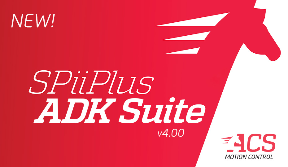 ACS Motion Control announces the release of SPiiPlus ADK Suite v4.00!